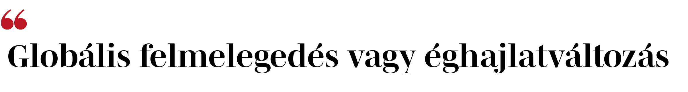 Globális felmelegedés vagy éghajlatváltozás Globális felmelegedés vagy éghajlatváltozás